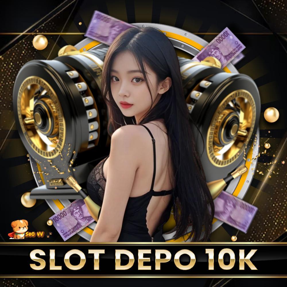 Agen Depo 10k Aman – Tempat Terpercaya untuk Deposit 10k